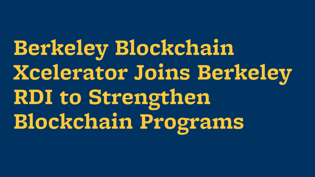 Berkeley Blockchain Xcelerator Joins Berkeley RDI to Strengthen Blockchain Programs Graphic